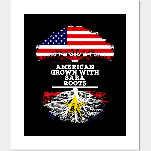 American Grown With Saba Roots - Gift for Saba From Saba Wall Art by Country Flags